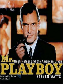 Mr. Playboy: Hugh Hefner and the American Dream: Hugh Hefner and the American Dream (Audio) - Steven Watts, Ray Porter