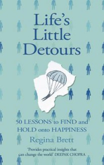 Life's Little Detours: 50 Lessons to Find and Hold Onto Happiness - Regina Brett