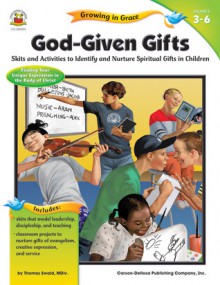 God-Given Gifts, Grades 3 - 6: Skits and Activities to Identify and Nurture Spiritual Gifts in Children - Thomas C. Ewald