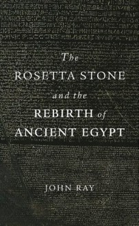 The Rosetta Stone and the Rebirth of Ancient Egypt (Wonders of the World) - John Ray