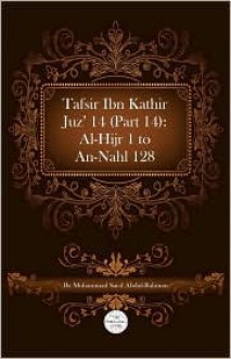 Tafsir Ibn Kathir Juz' 14 (Part 14): Al-Hijr 1 to An-Nahl 128 - Muhammad Saed Abdul-Rahman