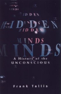 Hidden Minds: A History of the Unconscious - Frank Tallis