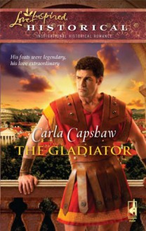 The Gladiator (Love Inspired Historical) - Carla Capshaw