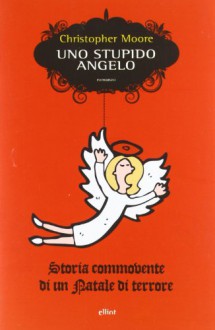 Uno stupido angelo - Christopher Moore, Giulia Balducci