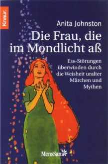 Die Frau, die im Mondlicht aß - Anita Johnston, Annette Charpentier