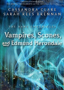 Vampires, Scones, and Edmund Herondale - Sarah Rees Brennan, Cassandra Clare