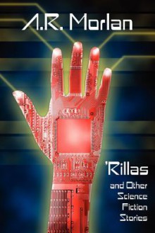 'Rillas and Other Science Fiction Stories - A.R. Morlan