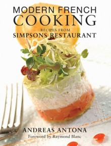 Modern French Cooking - Andreas Antona, Raymond Blanc