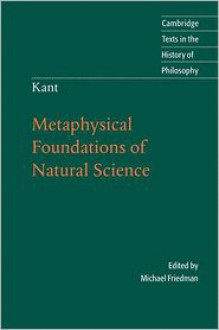 Metaphysical Foundations of Natural Science (Texts in the History of Philosophy) - Immanuel Kant, Michael Friedman