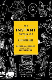 The Instant Physicist: An Illustrated Guide - Richard A. Muller, Joey Manfre