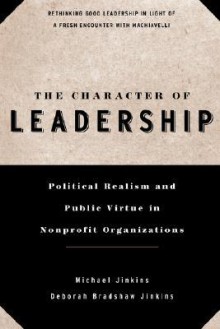 The Character of Leadership: Political Realism and Public Virtue in Nonprofit Organizations - Michael Jinkins