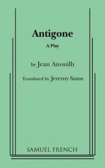 Antigone: A play - Jean Anouilh, Jeremy Sams