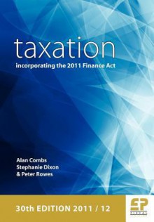 Taxation: Incorporating The 2011 Finance Act 2011/12 - Alan Combs, Stephanie Dixon, Peter Rowes