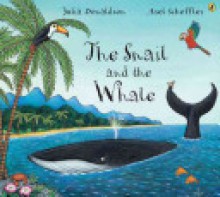 The Snail and the Whale - Julia Donaldson, Axel Scheffler