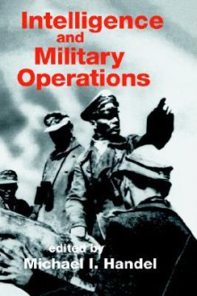 Intelligence and Military Operations - Michael I. Handel