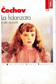 La fidanzata e altri racconti - Anton Chekhov