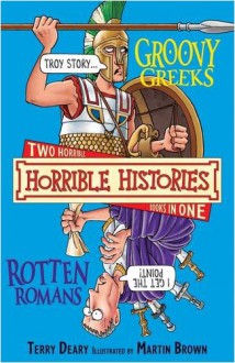 The Groovy Greeks And The Rotten Romans (Horrible Histories Collections) - Terry Deary, Martin Brown