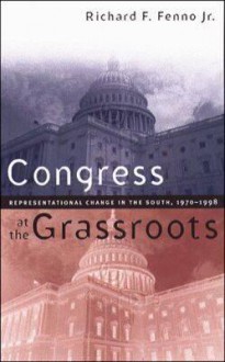 Congress at the Grassroots: Representational Change in the South, 1970-1998 - Richard F. Fenno