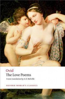 The Love Poems (Oxford World's Classics) - Ovid, E.J. Kenney, A.D. Melville