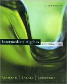 Intermediate Algebra with Applications - Richard N. Aufmann, Joanne S. Lockwood, Vernon C. Barker