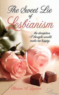 The Sweet Lie of Lesbianism - Sharon A Lawson, Nancy E. Williams