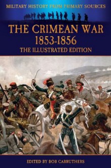 The Crimean War 1853-1856 - The Illustrated Edition - Edward Hamley, Bob Carruthers