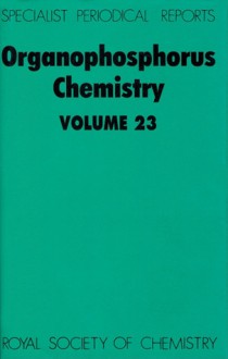 Organophosphorus Chemistry: Volume 23 - Royal Society of Chemistry, Royal Society of Chemistry