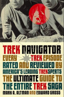 Trek Navigator: The Ultimate Guide to the Entire Trek Saga - Mark A. Altman, Edward Gross