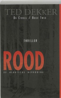 Rood: de heroische bevrijding (De Cirkel #2) - Ted Dekker, Willem Keesmaat