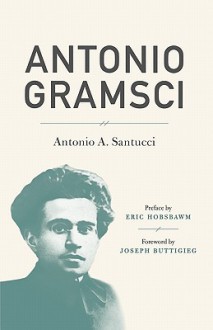 Antonio Gramsci - Antonio Santucci, Eric J. Hobsbawm, Lelio La Porta, Joseph Buttigieg, Graziella DiMauro