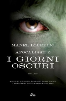 Apocalisse Z - I giorni oscuri (Narrativa Nord) - Manel Loureiro