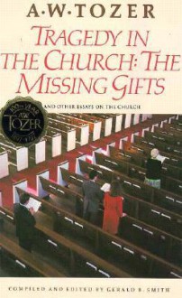 Tragedy In The Church: The Missing Gifts - Gerald F. Smith, Gerald B. Smith