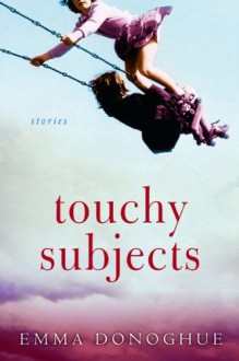 Touchy Subjects: Stories - Emma Donoghue