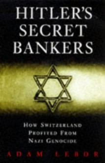 Hitler's Secret Bankers - Adam LeBor