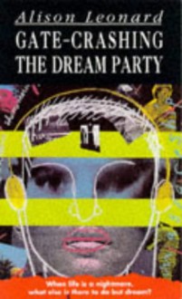 Gate Crashing The Dream Party. - Alison Leonard