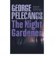 The Night Gardener - George Pelecanos