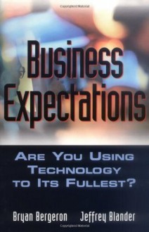 Business Expectations: Are You Using Technology to its Fullest - Bryan Bergeron, Jeffrey Blander