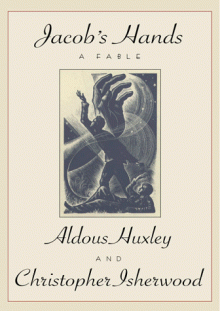 Jacob's Hands: A Fable - Aldous Huxley, Christopher Isherwood, Laura Archera Huxley