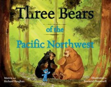 Three Bears of the Pacific Northwest - Richard Lee Vaughan, Marcia Vaughan, Jeremiah Trammell, Martha Vaughan