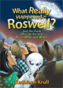 What Really Happened in Roswell?: Just the Facts (Plus the Rumors) About UFOs and Aliens - Kathleen Krull, Christopher Santoro