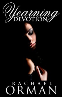 Yearning Devotion - Rachael Orman