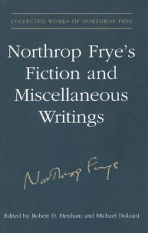 Northrop Frye's Fiction and Miscellaneous Writings, Volume 25 - Northrop Frye