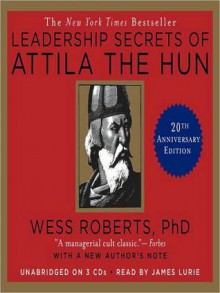 Leadership Secrets of Attila the Hun (Audio) - Wess Roberts, James Lurie