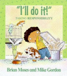 "I'll Do It!": Learning About Responsibility - Brian Moses, Mike Gordon