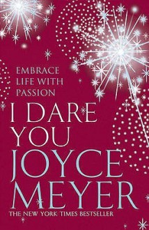 I Dare You: Embrace Life With Passion - Joyce Meyer