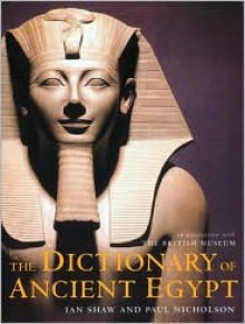 The Dictionary of Ancient Egypt - Ian Shaw, Paul Nicholson