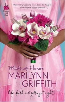 Made of Honor (Sassy Sistahood, Book 1) (Life, Faith & Getting It Right #9) (Steeple Hill Cafe) - Marilynn Griffith