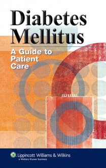 Diabetes Mellitus: A Nurse's Guide to Patient Care - Lippincott Williams & Wilkins, Springhouse