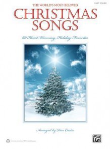 The World's Most-Beloved Christmas Songs: 60 Heart-Warming Holiday Favorites: Easy Piano - Dan Coates