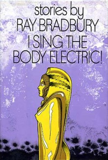 I Sing the Body Electric - Ray Bradbury